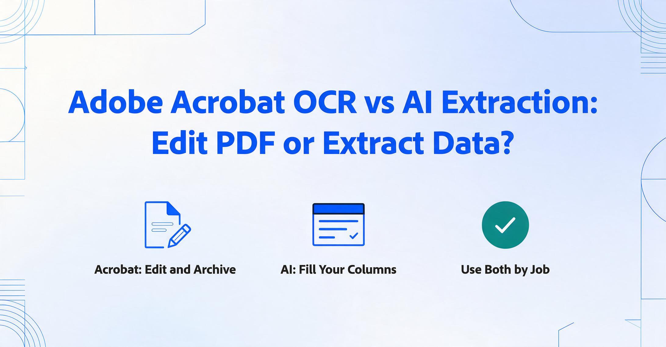 Blog hero image with the headline 'Adobe Acrobat OCR vs AI Extraction: Edit PDF or Extract Data?' above three flat vector icons: a PDF page with a pencil labeled 'Acrobat: Edit and Archive', a spreadsheet table labeled 'AI: Fill Your Columns', and a green check badge labeled 'Use Both by Job'.