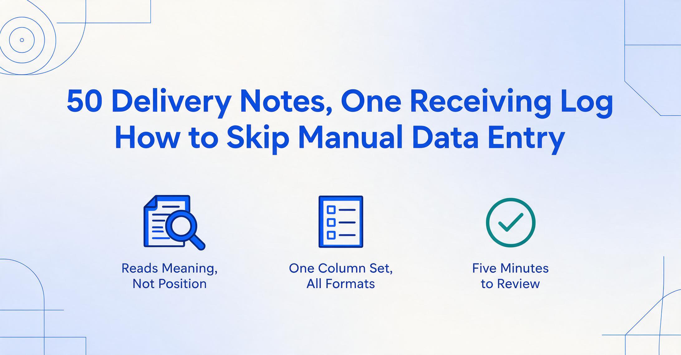 Infografía de cabecera del blog con el título 50 albaranes de entrega, un registro de recepción: cómo evitar la introducción manual de datos en tipografía azul oscuro grande, y tres iconos planos debajo etiquetados Lee el significado, no la posición, Un conjunto de columnas para todos los formatos y Cinco minutos de revisión, sobre un degradado de crema pálido a azul claro con finas decoraciones geométricas de líneas azules en las esquinas.