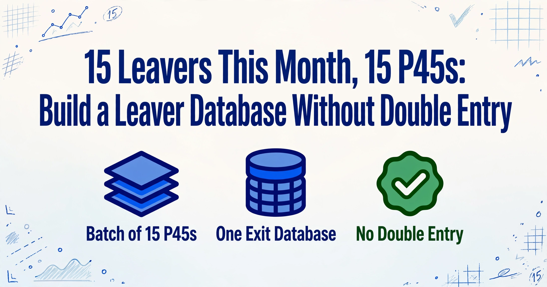 Blog cover image with title '15 Leavers This Month, 15 P45s: Build a Leaver Database Without Double Entry' and three icons for batch of 15 P45s, one exit database, and no double entry