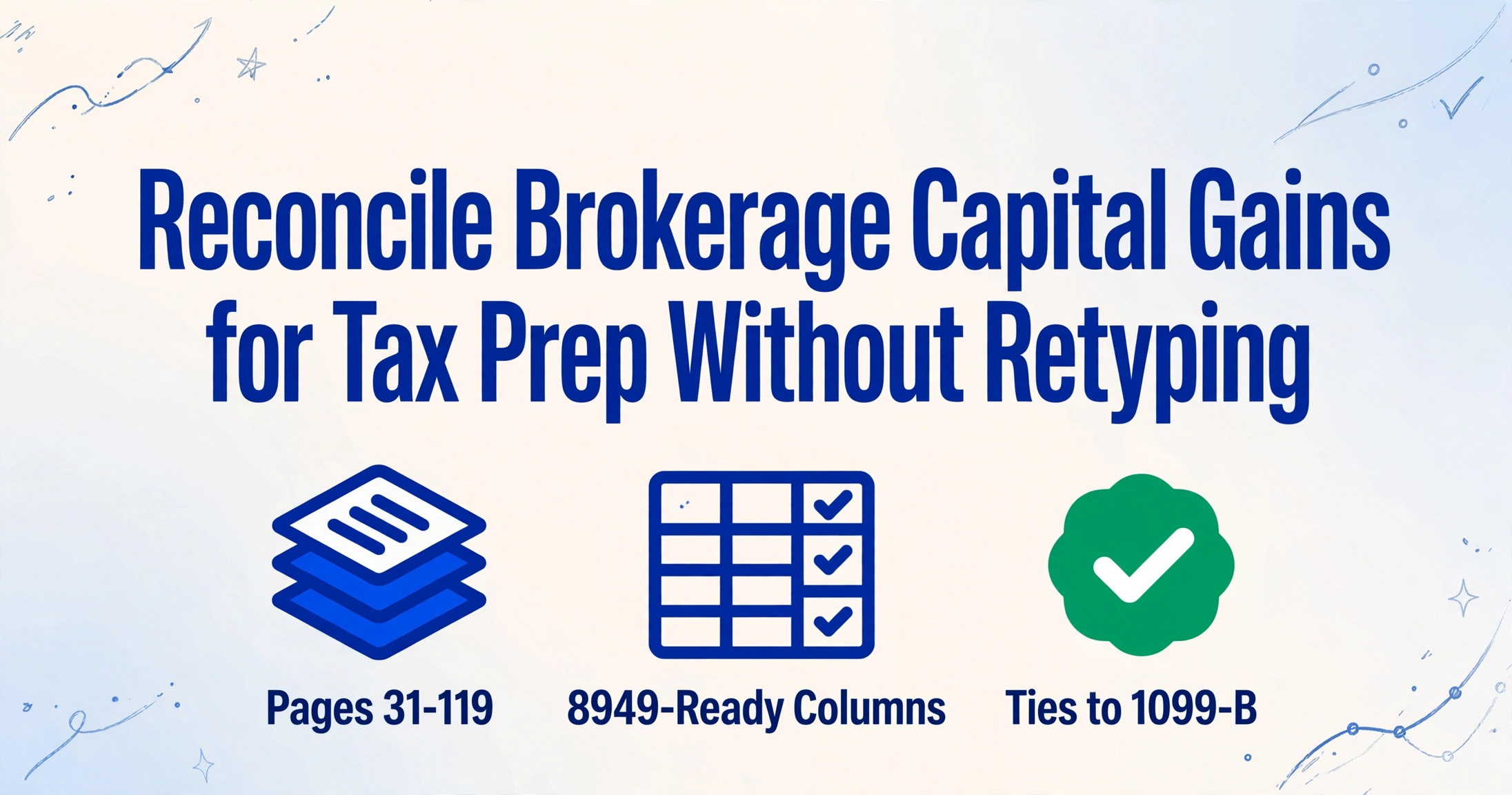 Blog cover image with title Reconcile Brokerage Capital Gains for Tax Prep Without Retyping, three icons below showing Pages 31-119, 8949-Ready Columns, and Ties to 1099-B, on a light blue gradient background with hand-drawn line decorations in corners
