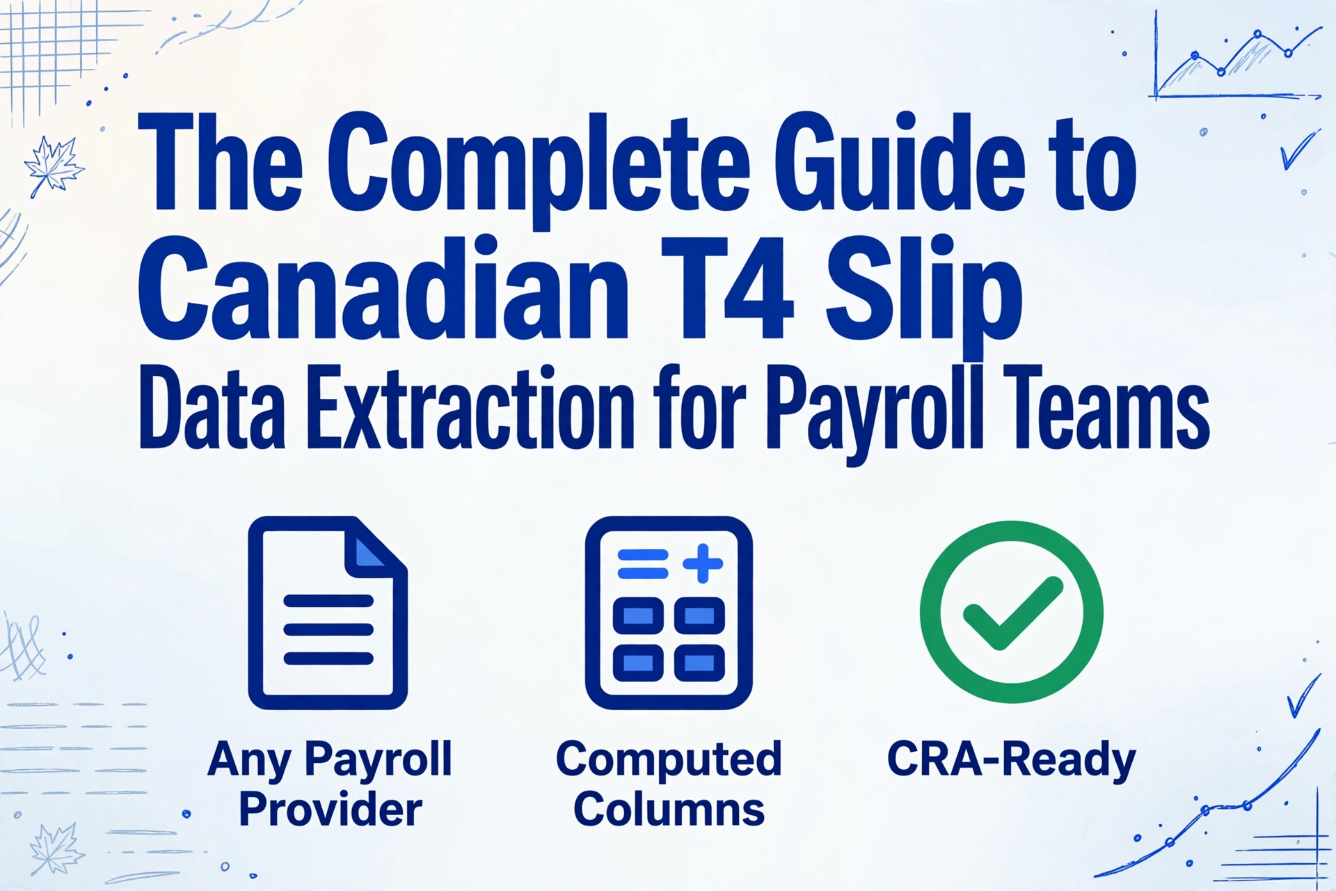 Hero image with the title 'The Complete Guide to Canadian T4 Slip Data Extraction for Payroll Teams' and three icons for Any Payroll Provider, Computed Columns, and CRA-Ready