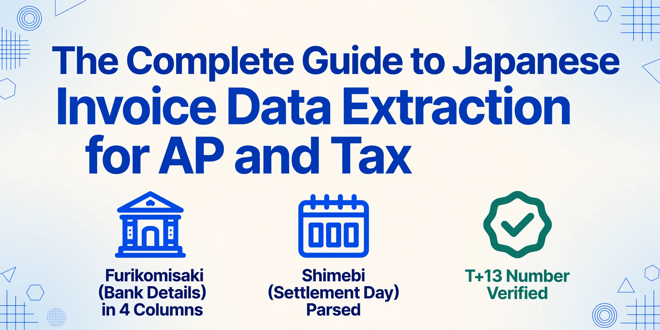 Image d'en-tête du blog intitulée Le guide complet de l'extraction de données des factures japonaises pour la comptabilité fournisseurs et la fiscalité, avec trois icônes vectorielles plates en dessous : coordonnées bancaires divisées en quatre colonnes, date de clôture analysée, et un numéro d'enregistrement T+13 vérifié.