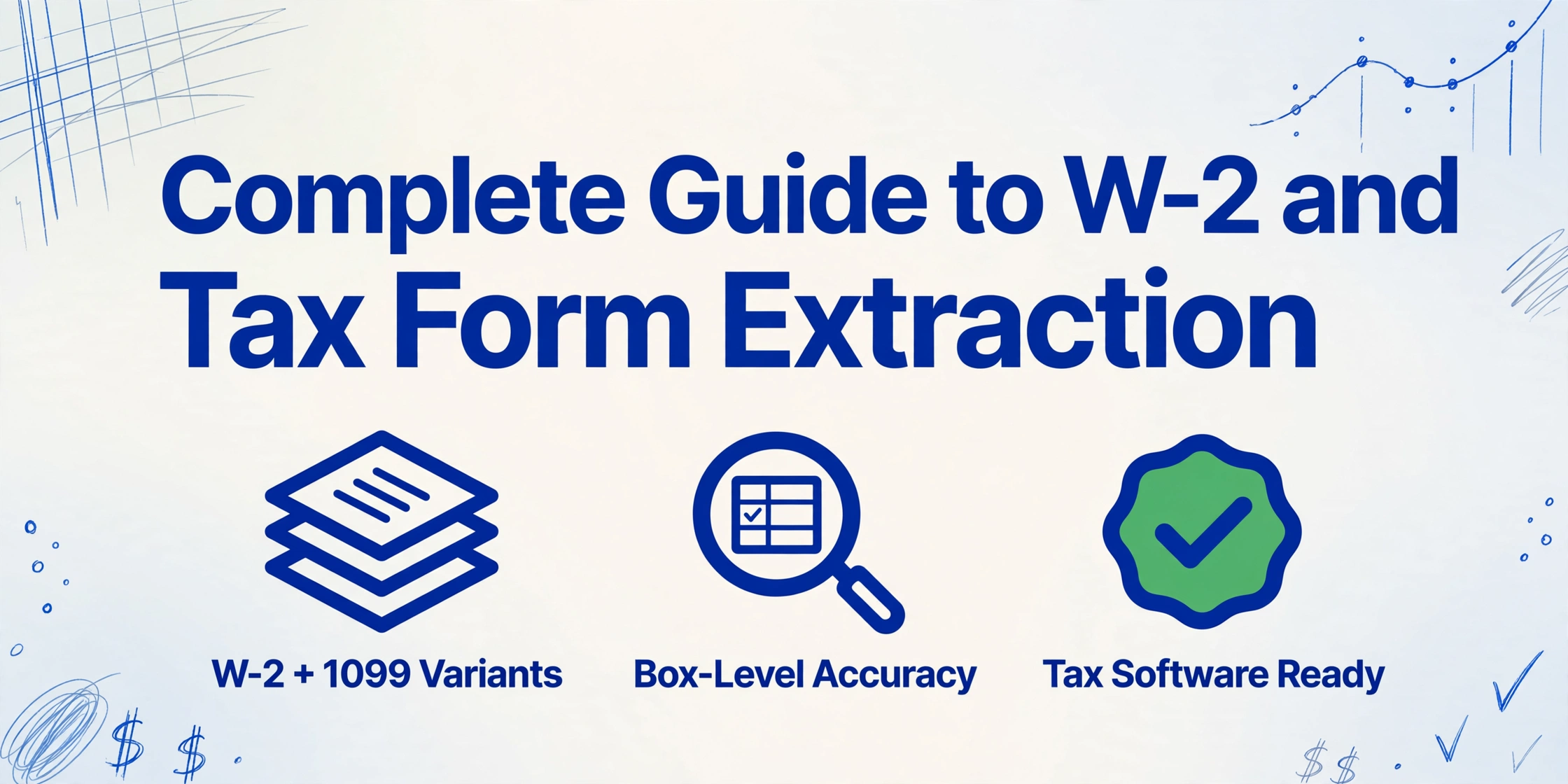 Blog cover image with the title Complete Guide to W-2 and 1099 Tax Form Extraction, three icons below for W-2 plus 1099 variants, box-level accuracy, and tax software ready, with hand-drawn blue line decorations on a soft gradient background