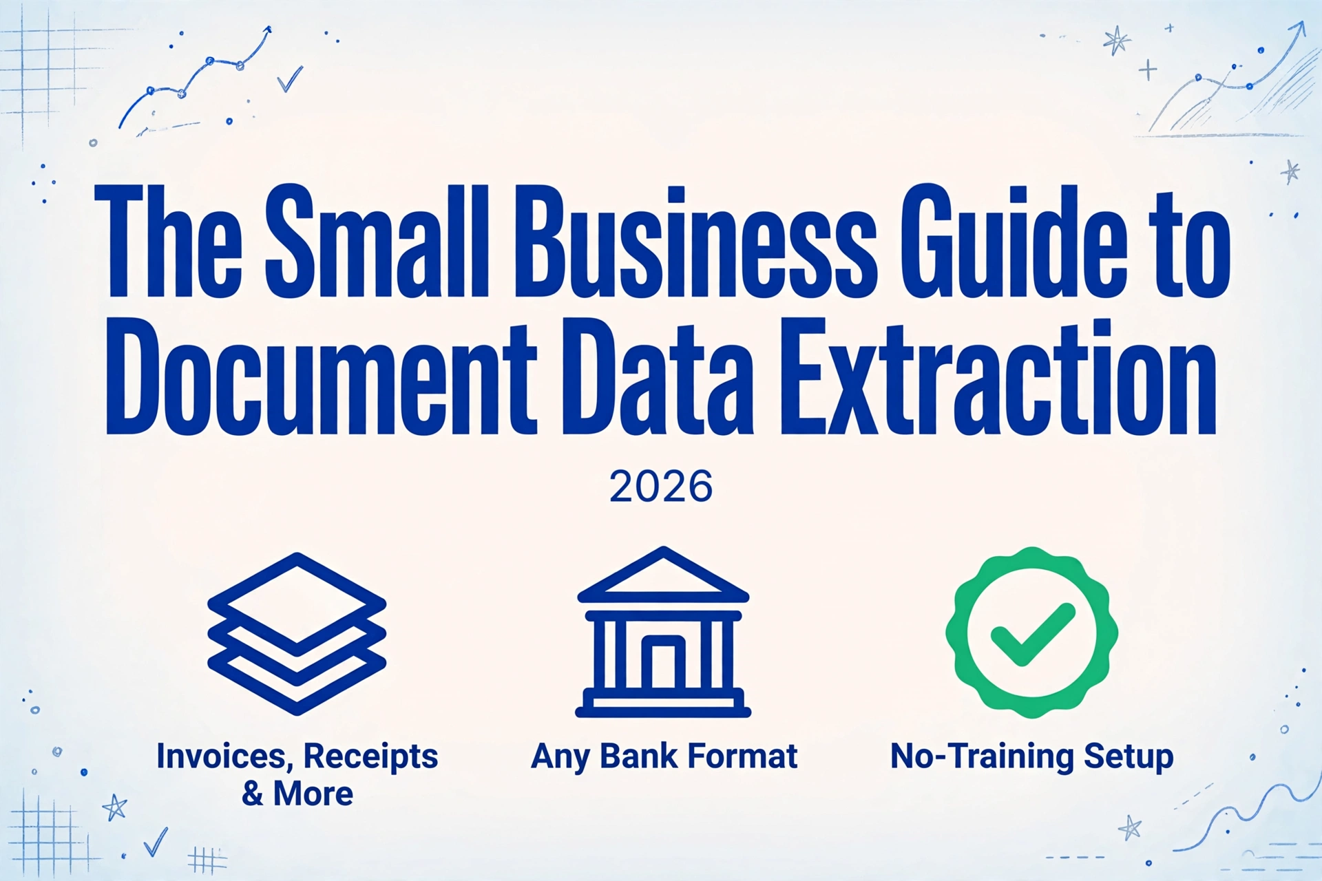 The Small Business Guide to Document Data Extraction 2026, with icons for invoices, bank formats, and no-training setup