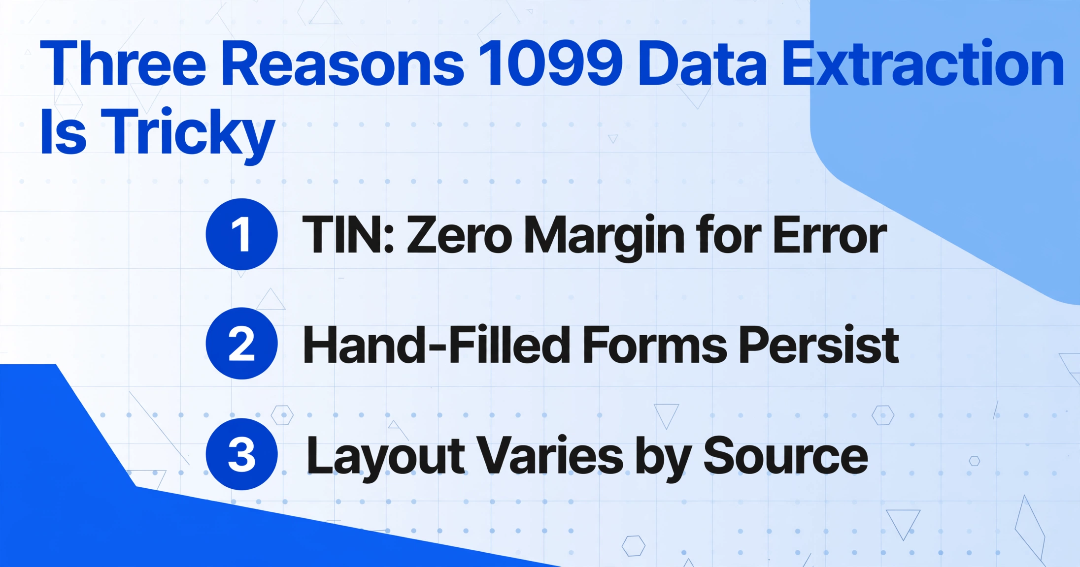 List of three reasons 1099 data extraction is tricky: TIN zero margin for error, hand-filled forms persist, layout varies by source