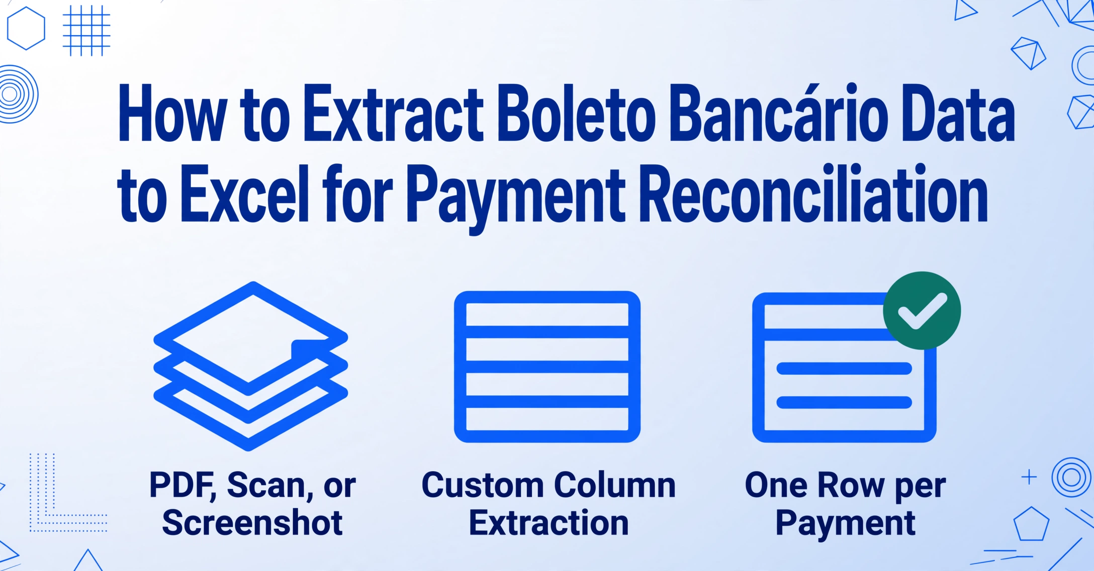 Editorial-style blog hero image with the title "How to Extract Boleto Bancário Data to Excel for Payment Reconciliation" set in large navy type above three flat vector icons labelled PDF, Scan, or Screenshot, Custom Column Extraction, and One Row per Payment, on a soft cream-to-blue gradient with thin brand-blue geometric line decorations in the corners.