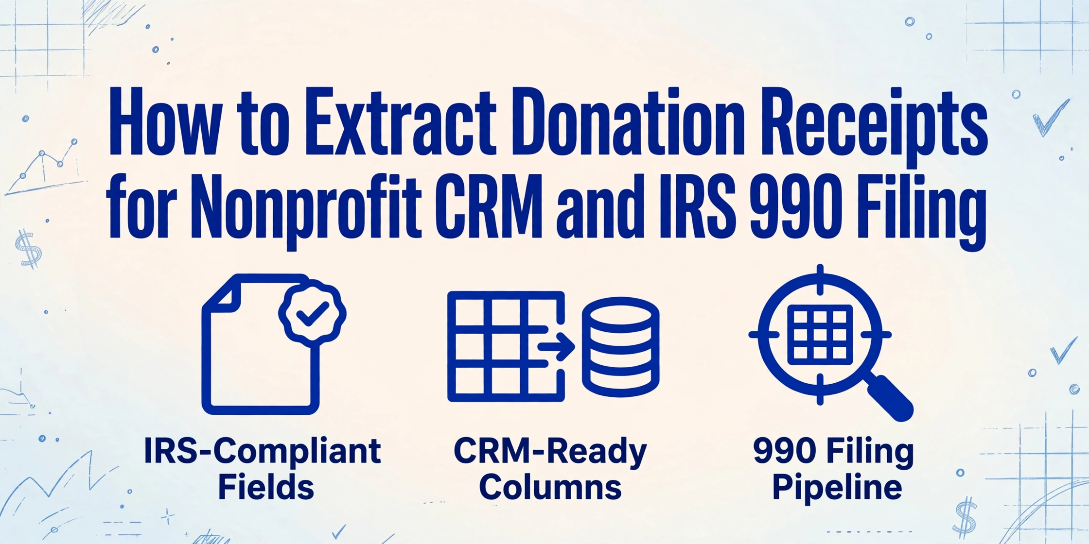 Hero image with title 'How to Extract Donation Receipts for Nonprofit CRM and IRS 990 Filing' and three icons for IRS-Compliant Fields, CRM-Ready Columns, and 990 Filing Pipeline on a light blue gradient background with hand-drawn line decorations.