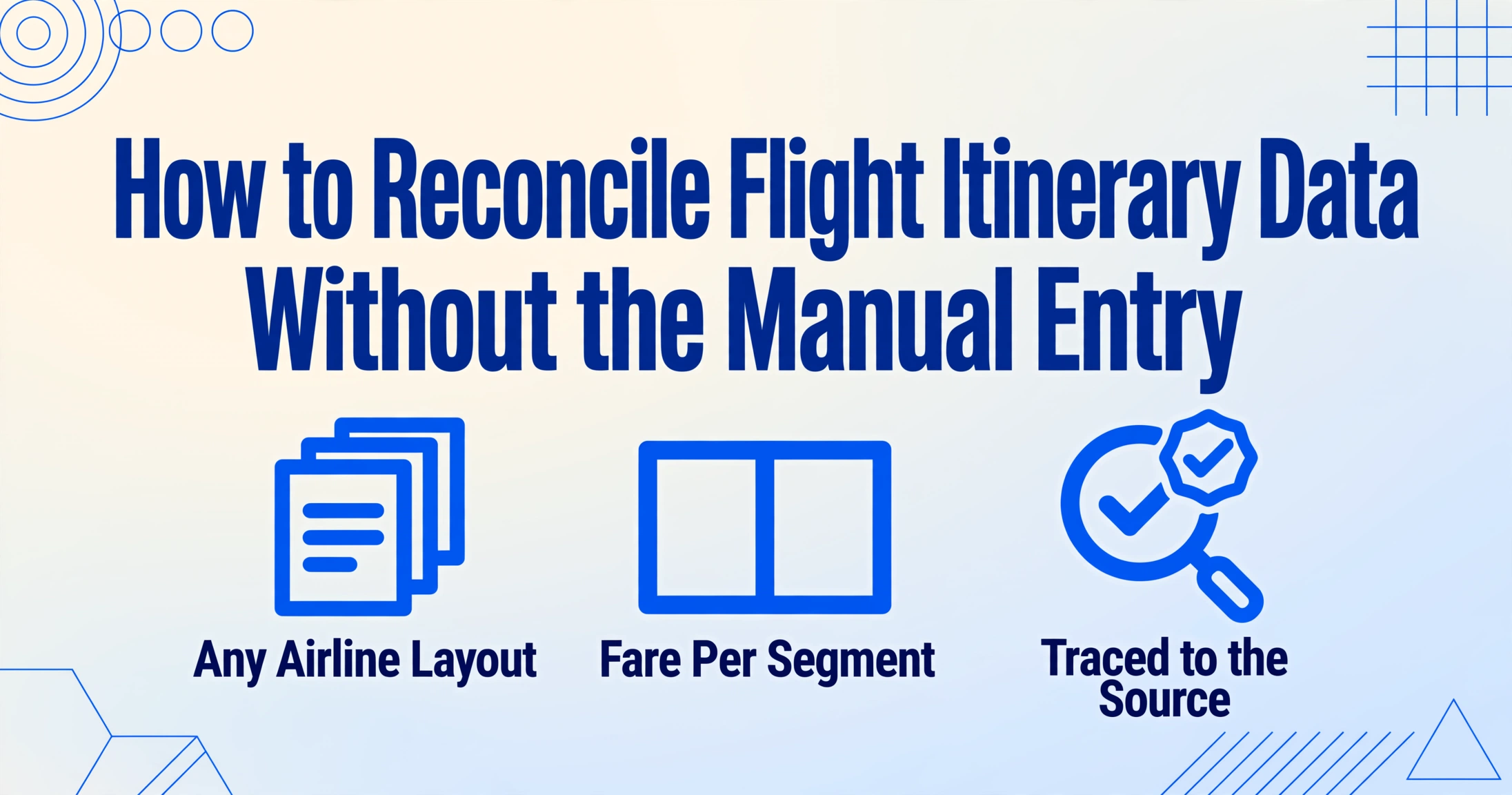 Imagen de héroe editorial con el título del blog Cómo conciliar los datos del itinerario de vuelo sin introducción manual en azul oscuro, sobre tres iconos vectoriales planos etiquetados Cualquier diseño de aerolínea, Tarifa por segmento y Rastreado hasta la fuente, sobre un fondo de degradado claro con adornos geométricos de líneas azules en las esquinas.