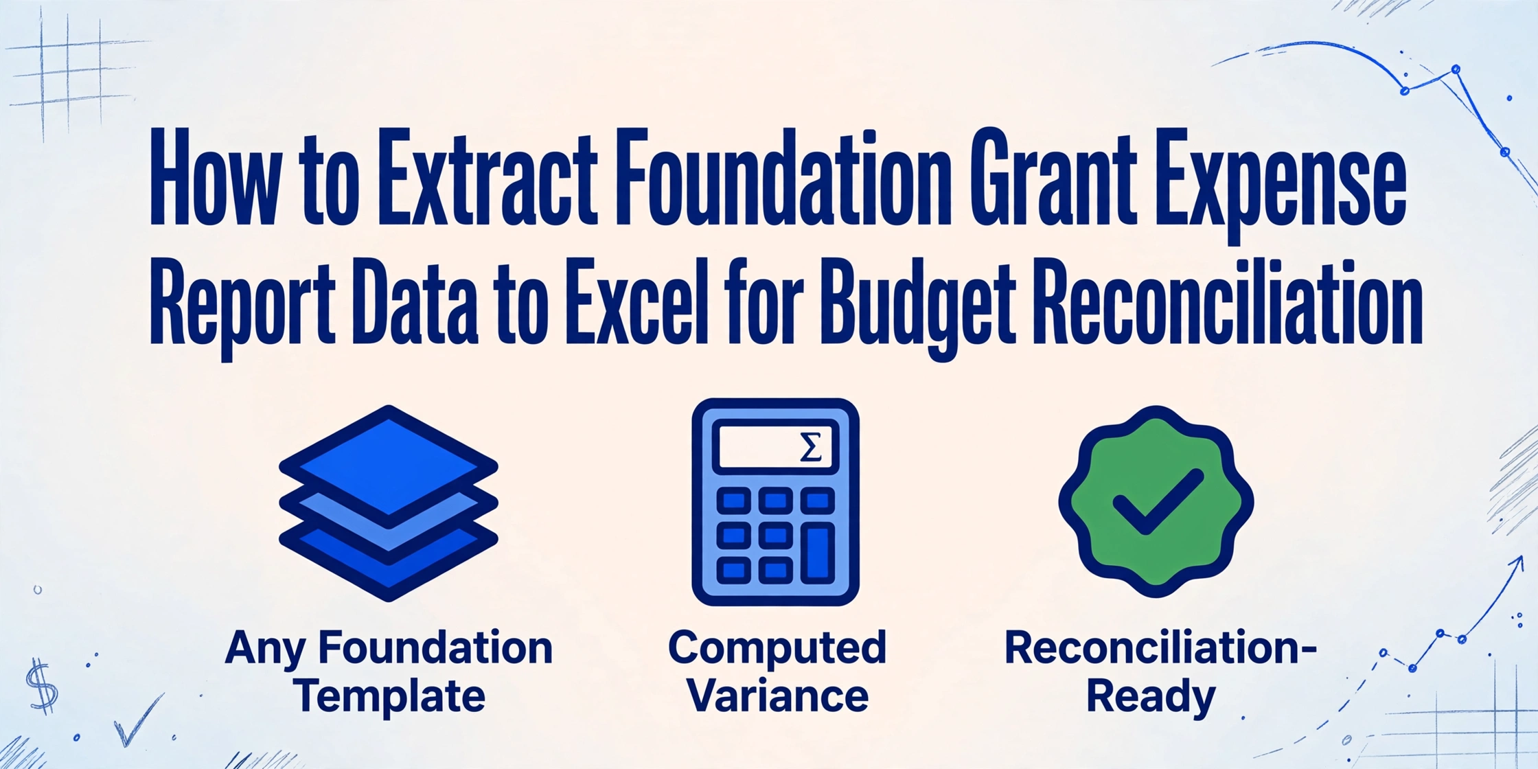 Image principale avec un titre sur l'extraction des données de rapports de dépenses de subventions de fondations vers Excel, avec des icônes pour tout modèle de fondation, la variance calculée et prêt pour le rapprochement