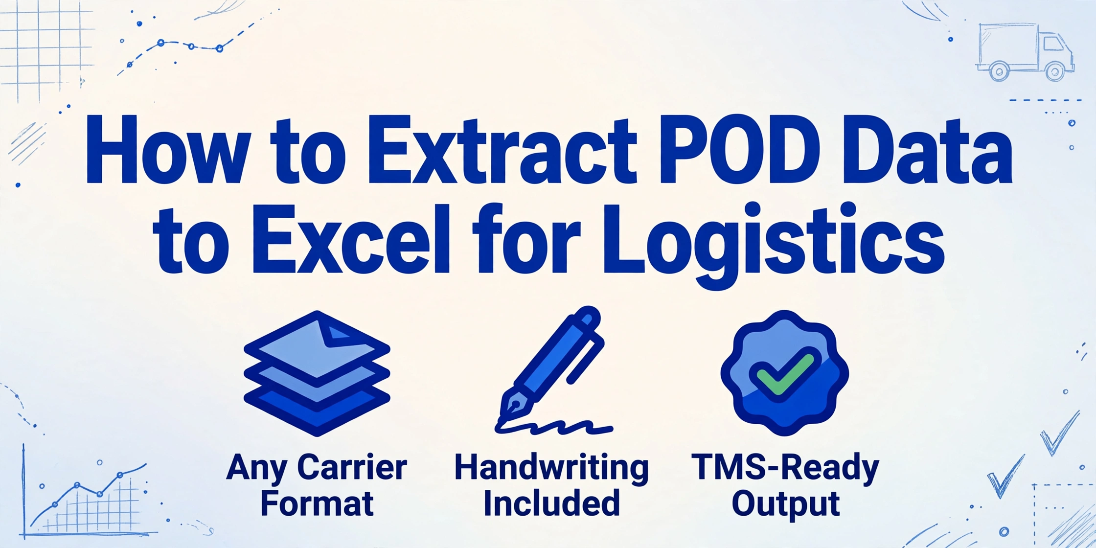 Hero image with title 'How to Extract POD Data to Excel for Logistics' and three icons: Any Carrier Format, Handwriting Included, TMS-Ready Output