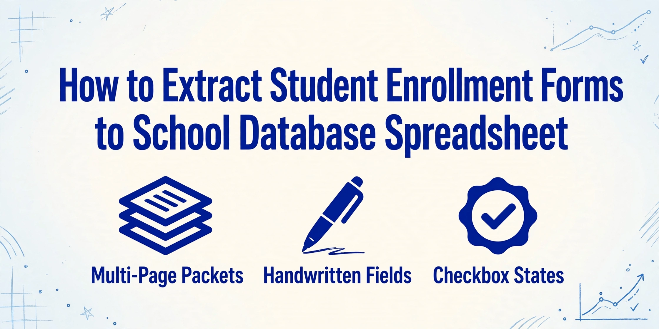 Hero image with title 'How to Extract Student Enrollment Forms to School Database Spreadsheet' and three icons: Multi-Page Packets, Handwritten Fields, Checkbox States