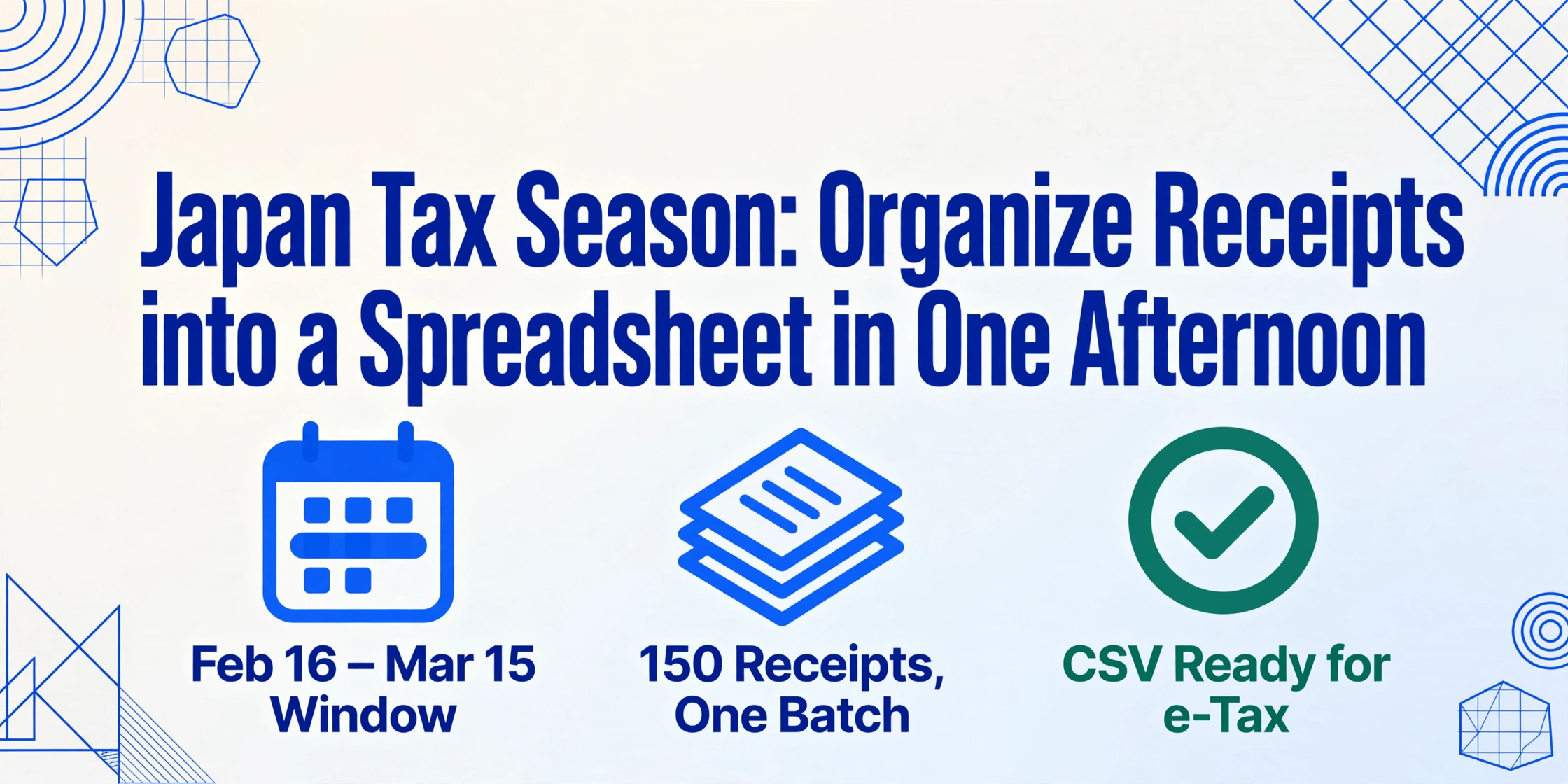 Hero illustration with the title 'Japan Tax Season: Organize Receipts into a Spreadsheet in One Afternoon' above three icons: a calendar labeled 'Feb 16 – Mar 15 Window', a stack of receipts labeled '150 Receipts, One Batch', and a green check badge labeled 'CSV Ready for e-Tax'.
