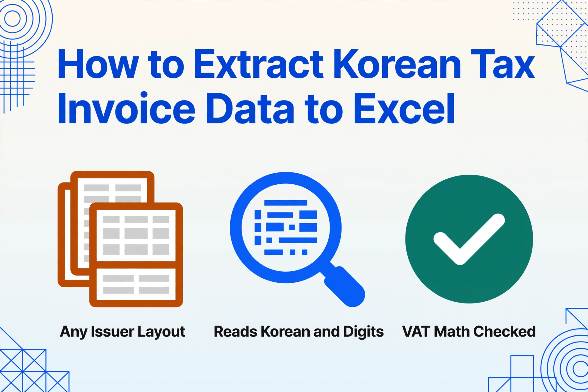 Blog hero image with the article title 'How to Extract Korean Tax Invoice Data to Excel' above three flat vector icons labelled Any Issuer Layout, Reads Korean and Digits, and VAT Math Checked, on a soft gradient background with blue geometric line decorations in the corners.