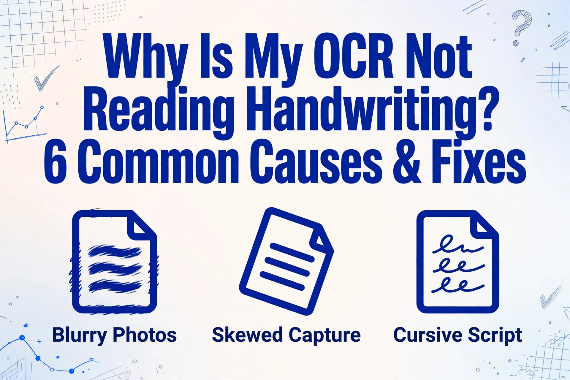 Blog cover image with title 'Why Is My OCR Not Reading Handwriting? 6 Common Causes & Fixes' and three icons for blurry photos, skewed capture, and cursive script