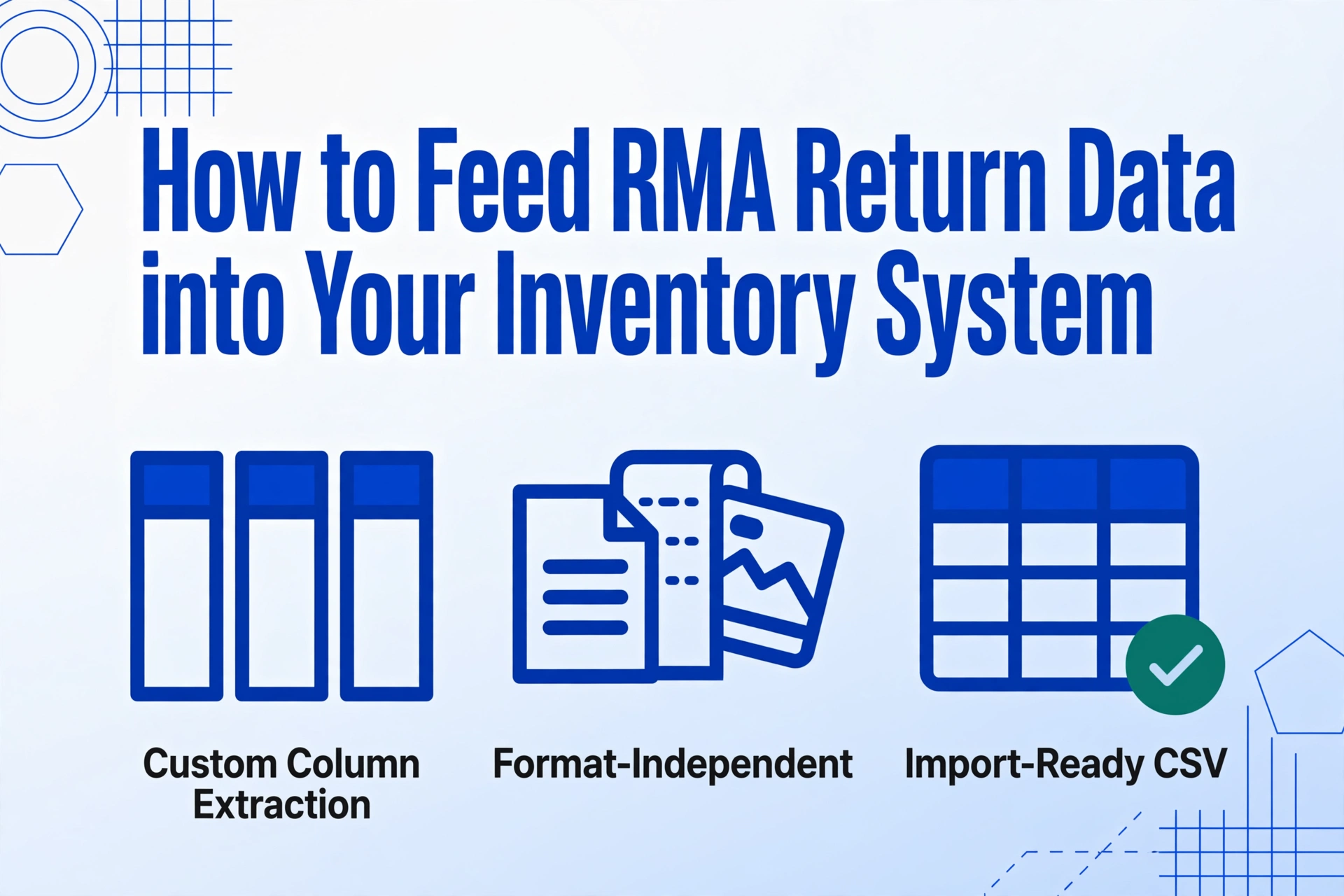 Flat vector blog hero image titled 'How to Feed RMA Return Data into Your Inventory System' with three blue icons and labels: Custom Column Extraction, Format-Independent, Import-Ready CSV.